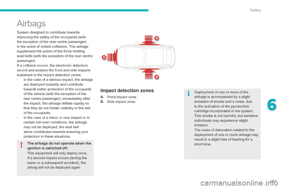 Citroen C4 PICASSO 2016 2.G Owners Guide 233
C4-Picasso-II_en_Chap06_securite_ed01-2016
Airbags
System designed to contribute towards improving the safety of the occupants (with
t
he exception of the re Citroen C4 PICASSO 2016 2.G Owners Guide 233
C4-Picasso-II_en_Chap06_securite_ed01-2016
Airbags
System designed to contribute towards improving the safety of the occupants (with
t
he exception of the re