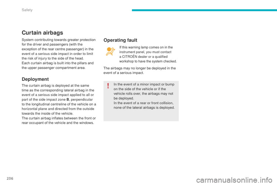 Citroen C4 PICASSO 2016 2.G Service Manual 236
C4-Picasso-II_en_Chap06_securite_ed01-2016
In the event of a minor impact or bump
on the side of the vehicle or if the
vehicle rolls over, the airbags may not
b
e deploye Citroen C4 PICASSO 2016 2.G Service Manual 236
C4-Picasso-II_en_Chap06_securite_ed01-2016
In the event of a minor impact or bump
on the side of the vehicle or if the
vehicle rolls over, the airbags may not
b
e deploye