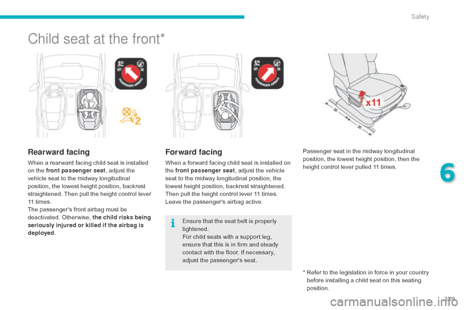 Citroen C4 PICASSO 2016 2.G Owners Manual 239
C4-Picasso-II_en_Chap06_securite_ed01-2016
Child seat at the front*
Rearward facing
When a rear ward facing child seat is installed on the front passenger seat ,
adjust the
v
ehi Citroen C4 PICASSO 2016 2.G Owners Manual 239
C4-Picasso-II_en_Chap06_securite_ed01-2016
Child seat at the front*
Rearward facing
When a rear ward facing child seat is installed on the front passenger seat ,
adjust the
v
ehi