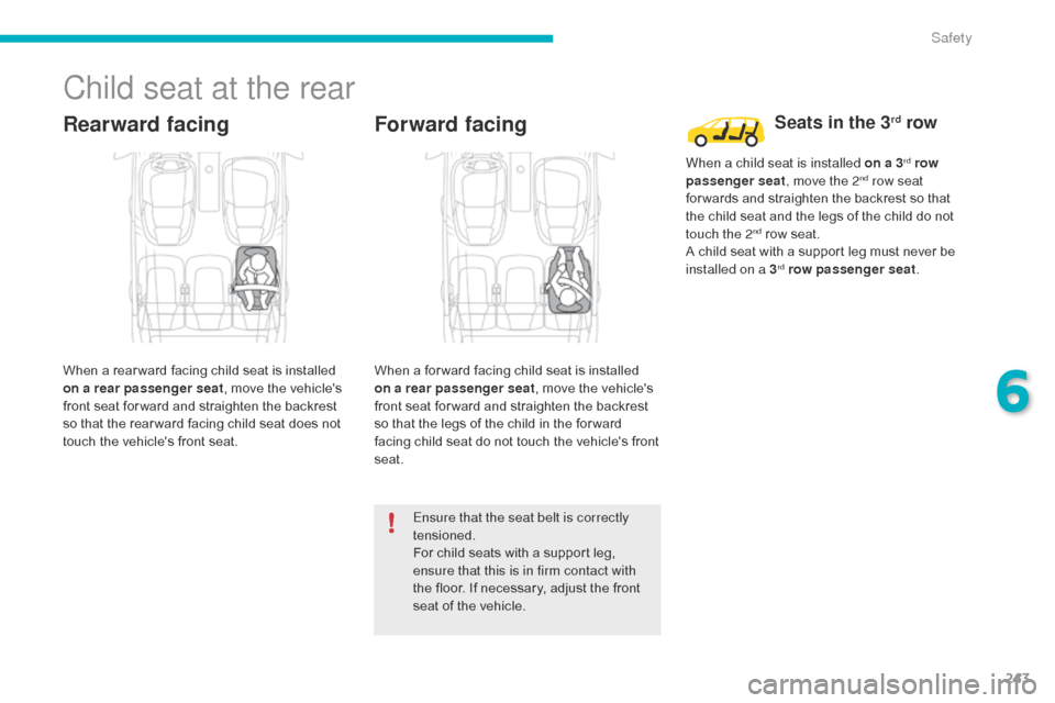 Citroen C4 PICASSO 2016 2.G Owners Manual 243
C4-Picasso-II_en_Chap06_securite_ed01-2016
Child seat at the rear
Rearward facing
When a rear ward facing child seat is installed on a rear passenger seat ,
move the vehicles
Citroen C4 PICASSO 2016 2.G Owners Manual 243
C4-Picasso-II_en_Chap06_securite_ed01-2016
Child seat at the rear
Rearward facing
When a rear ward facing child seat is installed on a rear passenger seat ,
move the vehicles