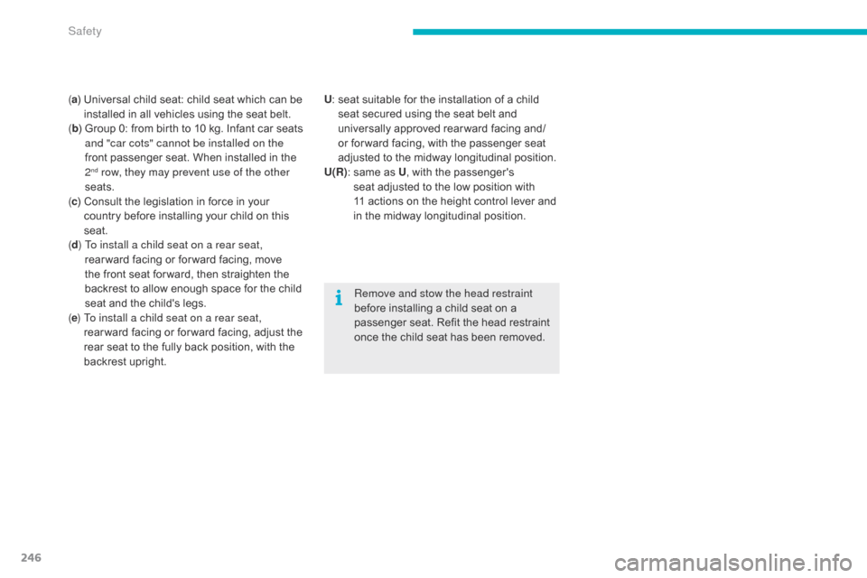Citroen C4 PICASSO 2016 2.G Owners Manual 246
C4-Picasso-II_en_Chap06_securite_ed01-2016
(a )   Universal   child   seat:   child   seat   which   can   be  i
nstalled   in   all   vehicles   using   the   seat   belt.
( b )
