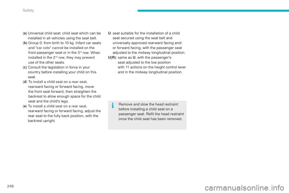 Citroen C4 PICASSO 2016 2.G Owners Manual 248
C4-Picasso-II_en_Chap06_securite_ed01-2016
(a )   Universal   child   seat:   child   seat   which   can   be  i
nstalled   in   all   vehicles   using   the   seat   belt.
( b )

