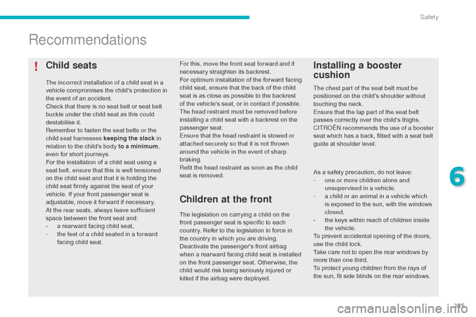 Citroen C4 PICASSO 2016 2.G Service Manual 255
C4-Picasso-II_en_Chap06_securite_ed01-2016
Child seats
The incorrect installation of a child seat in a
vehicle compromises the childs protection in
t
he event of an Citroen C4 PICASSO 2016 2.G Service Manual 255
C4-Picasso-II_en_Chap06_securite_ed01-2016
Child seats
The incorrect installation of a child seat in a
vehicle compromises the childs protection in
t
he event of an