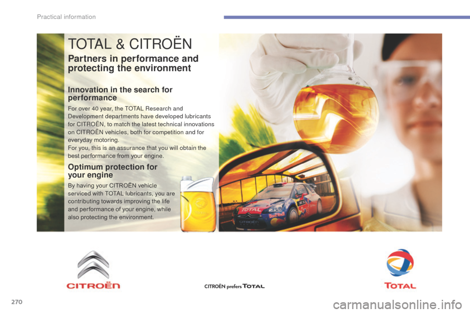 Citroen C4 PICASSO 2016 2.G Workshop Manual 270
C4-Picasso-II_en_Chap07_info-pratiques_ed01-2016
TOTAL & CITROËN
Partners in performance and
protecting the environment
Innovation in the search for
performance
For over 40 year, the TOTAL Rese Citroen C4 PICASSO 2016 2.G Workshop Manual 270
C4-Picasso-II_en_Chap07_info-pratiques_ed01-2016
TOTAL & CITROËN
Partners in performance and
protecting the environment
Innovation in the search for
performance
For over 40 year, the TOTAL Rese