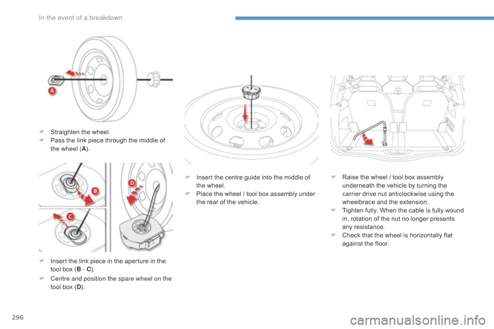 Citroen C4 PICASSO 2016 2.G Owners Manual 296
C4-Picasso-II_en_Chap08_en-cas-panne_ed01-2016
F Insert the link piece in the aperture in the t
ool box (B - C ). F
I
nsert the centre guide into Citroen C4 PICASSO 2016 2.G Owners Manual 296
C4-Picasso-II_en_Chap08_en-cas-panne_ed01-2016
F Insert the link piece in the aperture in the t
ool box (B - C ). F
I
nsert the centre guide into