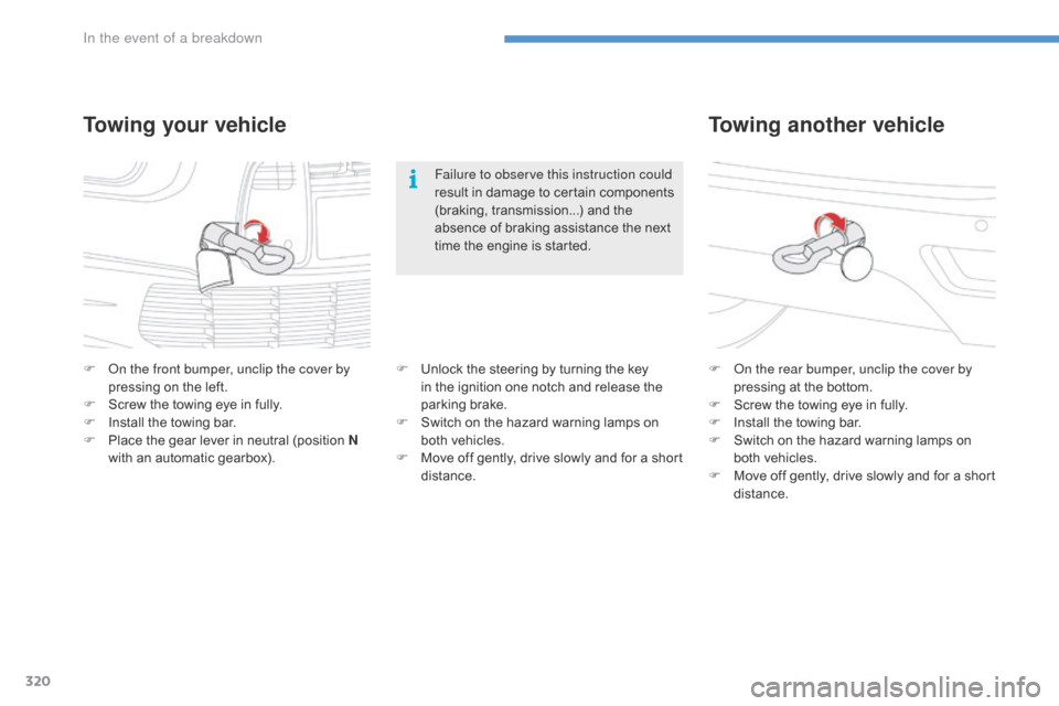 Citroen C4 PICASSO 2016 2.G Owners Manual 320
C4-Picasso-II_en_Chap08_en-cas-panne_ed01-2016
Towing another vehicle
F On the rear bumper, unclip the cover by pressing   at   the   bottom.
F
 
S
 crew   the   towing   eye   in   fully