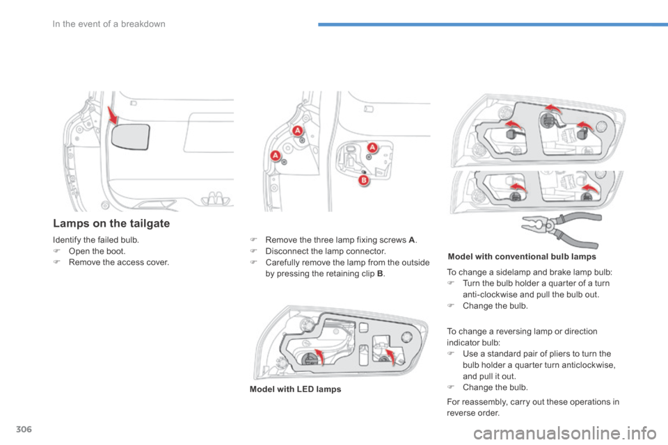Citroen C4 PICASSO 2016 2.G Owners Manual 306
In the event of a breakdown
C4-Picasso_II_en_Chap08_en_cas_panne_p306_ed01-2016
Lamps on the tailgate
For reassembly, carry out these operations in reverse order.
Identi Citroen C4 PICASSO 2016 2.G Owners Manual 306
In the event of a breakdown
C4-Picasso_II_en_Chap08_en_cas_panne_p306_ed01-2016
Lamps on the tailgate
For reassembly, carry out these operations in reverse order.
Identi
