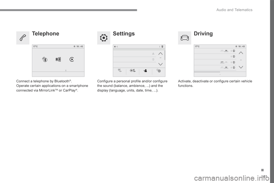 Citroen C4 PICASSO 2016 2.G Owners Manual 101
.
 Audio and Telematics 
Transversal-Citroen_en_Chap02_RCC-2-2-0_ed01-2016
  Settings   Driving   Telephone 
  Configure a personal profile and/or configure the sound (balance, ambience, ...) and 