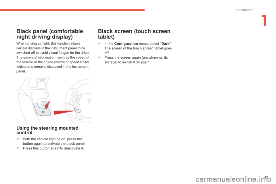 Citroen C4 PICASSO 2016 2.G Owners Manual 47
C4-Picasso-II_en_Chap01_instruments-bord_ed01-2016
When driving at night, this function allows certain displays in the instrument panel to be
switched
off to avoid visual fat Citroen C4 PICASSO 2016 2.G Owners Manual 47
C4-Picasso-II_en_Chap01_instruments-bord_ed01-2016
When driving at night, this function allows certain displays in the instrument panel to be
switched
off to avoid visual fat