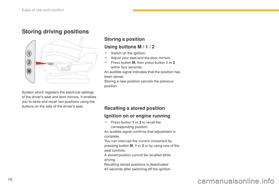 Citroen C4 PICASSO 2016 2.G Owners Manual 78
C4-Picasso-II_en_Chap03_ergonomie-confort_ed01-2016
System which registers the electrical settings of   the   drivers   seat   and   door   mirrors.   It   enables  
y

ou   to   