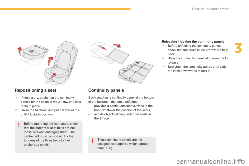 Citroen C4 PICASSO 2016 2.G Owners Manual 85
C4-Picasso-II_en_Chap03_ergonomie-confort_ed01-2016
Repositioning a seat
Before operating the rear seats, check that the outer rear seat belts are not 
loose,
  to   avoid   damaging   th