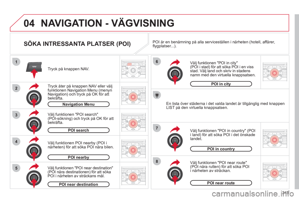 CITROEN C5 2012 InstruktionsbÖcker (in Swedish) 245
04
2ABC3DEF5JKL4GHI6MNO8TUV7PQRS9WXYZ0*#
1RADIO MEDIANAVESC TRAFFIC
SETUPADDR
BOOK
2ABC3DEF5JKL4GHI6MNO8TUV7PQRS9WXYZ0*#
1RADIO MEDIANAV ESC TRAFFIC
SETUPADDR
BOOK
NAV1
3
4
6
7
8
2ABC3DEF5JKL4GHI6 CITROEN C5 2012 InstruktionsbÖcker (in Swedish) 245
04
2ABC3DEF5JKL4GHI6MNO8TUV7PQRS9WXYZ0*#
1RADIO MEDIANAVESC TRAFFIC
SETUPADDR
BOOK
2ABC3DEF5JKL4GHI6MNO8TUV7PQRS9WXYZ0*#
1RADIO MEDIANAV ESC TRAFFIC
SETUPADDR
BOOK
NAV1
3
4
6
7
8
2ABC3DEF5JKL4GHI6