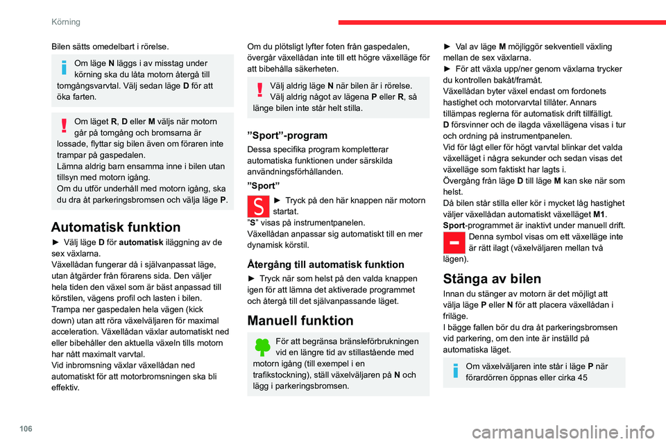 CITROEN C5 AIRCROSS 2022 InstruktionsbÖcker (in Swedish) 106
Körning
sekunder efter att tändningen har stängts av,
hörs en ljudsignal och ett meddelande visas.
► Ställ tillbaka växelväljaren i P: ljudsignalen
avbryts och meddelandet försvinner. CITROEN C5 AIRCROSS 2022 InstruktionsbÖcker (in Swedish) 106
Körning
sekunder efter att tändningen har stängts av,
hörs en ljudsignal och ett meddelande visas.
► Ställ tillbaka växelväljaren i P: ljudsignalen
avbryts och meddelandet försvinner.