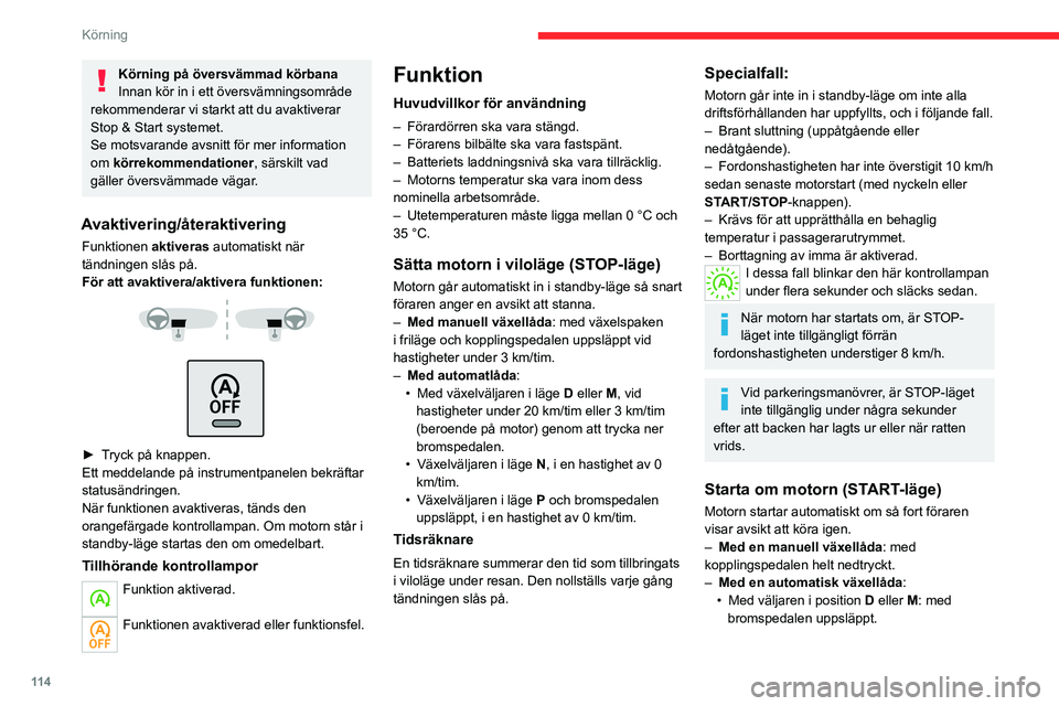 CITROEN C5 AIRCROSS 2022 InstruktionsbÖcker (in Swedish) 11 4
Körning
• Med väljaren i position N och bromspedalen
uppsläppt: med väljaren i D eller M.
• Med väljaren i position P och bromspedalen
uppsläppt: med väljaren i R, N, D eller M. CITROEN C5 AIRCROSS 2022 InstruktionsbÖcker (in Swedish) 11 4
Körning
• Med väljaren i position N och bromspedalen
uppsläppt: med väljaren i D eller M.
• Med väljaren i position P och bromspedalen
uppsläppt: med väljaren i R, N, D eller M.