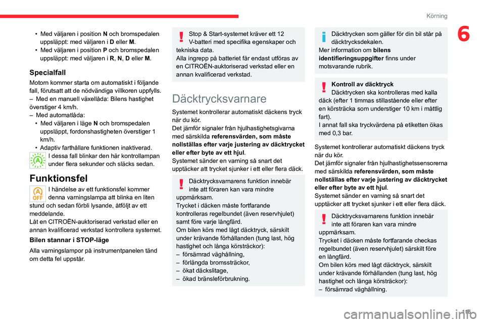 CITROEN C5 AIRCROSS 2022 InstruktionsbÖcker (in Swedish) 11 5
Körning
6• Med väljaren i position N och bromspedalen
uppsläppt: med väljaren i D eller M.
•
Med väljaren i position P
och bromspedalen
uppsläppt: med väljaren i R, N, D elle CITROEN C5 AIRCROSS 2022 InstruktionsbÖcker (in Swedish) 11 5
Körning
6• Med väljaren i position N och bromspedalen
uppsläppt: med väljaren i D eller M.
•
Med väljaren i position P
och bromspedalen
uppsläppt: med väljaren i R, N, D elle
