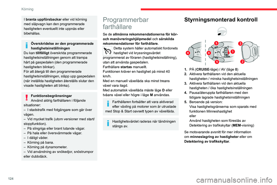 CITROEN C5 AIRCROSS 2022 InstruktionsbÖcker (in Swedish) 124
Körning
Information som visas på
instrumentpanelen
6. Fartbegränsarens status: starta (gul)/pausa
(grå).
7. Farthållarens läge
8. Fartgränsvärde
9. Hastighet som föreslås av de CITROEN C5 AIRCROSS 2022 InstruktionsbÖcker (in Swedish) 124
Körning
Information som visas på
instrumentpanelen
6. Fartbegränsarens status: starta (gul)/pausa
(grå).
7. Farthållarens läge
8. Fartgränsvärde
9. Hastighet som föreslås av de