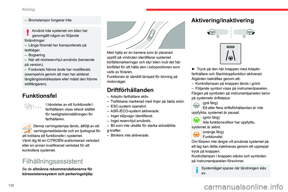 CITROEN C5 AIRCROSS 2022 InstruktionsbÖcker (in Swedish) 130
Körning
Farthållare
Föraren måste hålla ratten stadigt.
När farthållaren är aktiverad visas symbolen i
grönt: systemet gör små styrjusteringar för att
hålla fordonet i förarens val CITROEN C5 AIRCROSS 2022 InstruktionsbÖcker (in Swedish) 130
Körning
Farthållare
Föraren måste hålla ratten stadigt.
När farthållaren är aktiverad visas symbolen i
grönt: systemet gör små styrjusteringar för att
hålla fordonet i förarens val