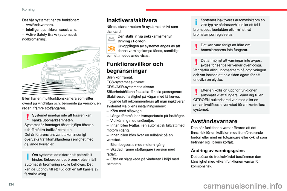 CITROEN C5 AIRCROSS 2022 InstruktionsbÖcker (in Swedish) 134
Körning
Tröskelvärdet ställs in viaDriving /
Fordon pekskärmsmenyn.
► Välj ett av de tre fördefinierade
tröskelvärdena: ”Far”, ”Normal” eller ”Nära”.\
Den sista gräns CITROEN C5 AIRCROSS 2022 InstruktionsbÖcker (in Swedish) 134
Körning
Tröskelvärdet ställs in viaDriving /
Fordon pekskärmsmenyn.
► Välj ett av de tre fördefinierade
tröskelvärdena: ”Far”, ”Normal” eller ”Nära”.\
Den sista gräns