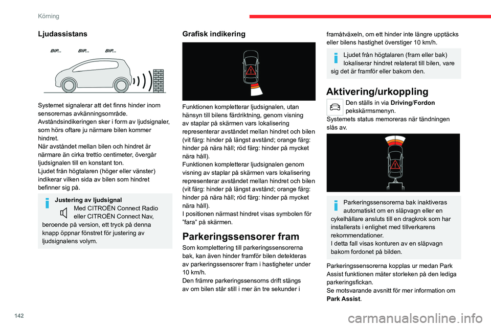 CITROEN C5 AIRCROSS 2022 InstruktionsbÖcker (in Swedish) 142
Körning
När bilen startas kommer visuella och
hörbara hjälpmedel att finnas tillgängliga
efter att pekskärmen har startat.
Funktionsbegränsningar
Fordonets lutning om bagagerummet är ö CITROEN C5 AIRCROSS 2022 InstruktionsbÖcker (in Swedish) 142
Körning
När bilen startas kommer visuella och
hörbara hjälpmedel att finnas tillgängliga
efter att pekskärmen har startat.
Funktionsbegränsningar
Fordonets lutning om bagagerummet är ö