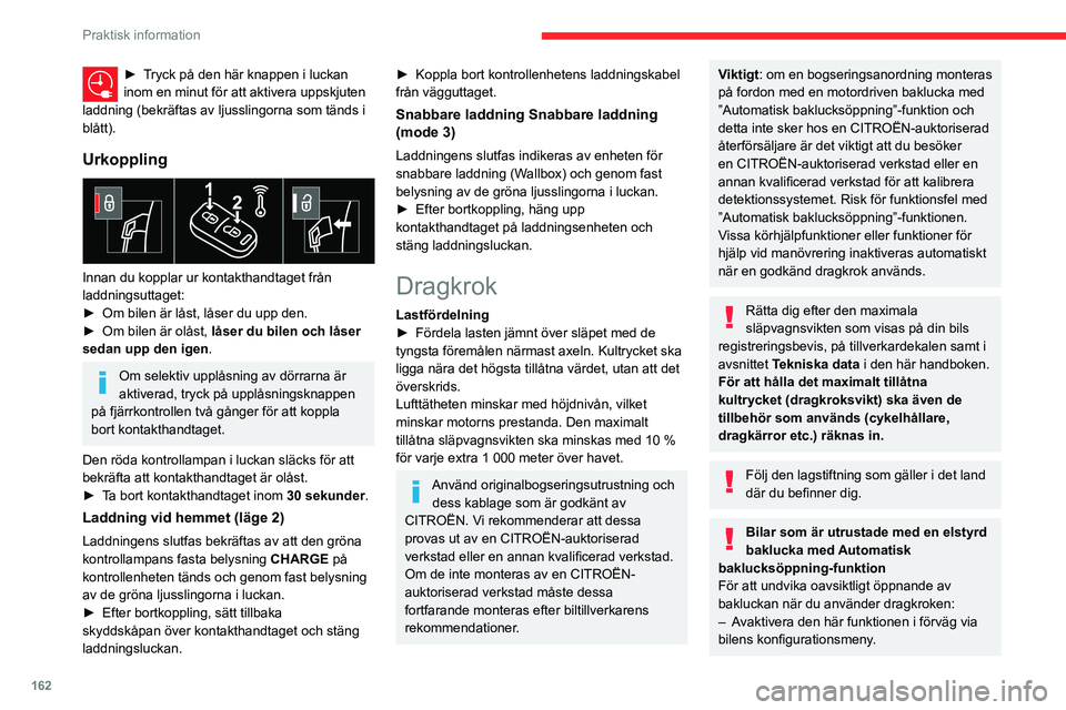 CITROEN C5 AIRCROSS 2022 InstruktionsbÖcker (in Swedish) 162
Praktisk information
– Eller ta bort den elektroniska nyckeln från
avkänningsområdet med stängd baklucka.
Avtagbar dragkrok med snabbfäste
Presentation
Detta genuina dragfordon kan monter CITROEN C5 AIRCROSS 2022 InstruktionsbÖcker (in Swedish) 162
Praktisk information
– Eller ta bort den elektroniska nyckeln från
avkänningsområdet med stängd baklucka.
Avtagbar dragkrok med snabbfäste
Presentation
Detta genuina dragfordon kan monter