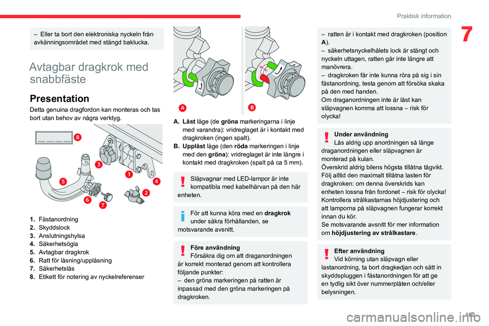 CITROEN C5 AIRCROSS 2022 InstruktionsbÖcker (in Swedish) 163
Praktisk information
7– Eller ta bort den elektroniska nyckeln från
avkänningsområdet med stängd baklucka.
Avtagbar dragkrok med snabbfäste
Presentation
Detta genuina dragfordon kan monte CITROEN C5 AIRCROSS 2022 InstruktionsbÖcker (in Swedish) 163
Praktisk information
7– Eller ta bort den elektroniska nyckeln från
avkänningsområdet med stängd baklucka.
Avtagbar dragkrok med snabbfäste
Presentation
Detta genuina dragfordon kan monte