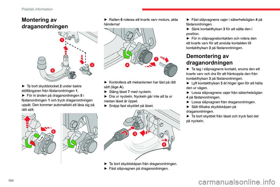 CITROEN C5 AIRCROSS 2022 InstruktionsbÖcker (in Swedish) 164
Praktisk information
Montering av
draganordningen
► Ta bort skyddslocket 2 under bakre
stötfångaren från fästanordningen 1.
►
För in änden på draganordningen 5
i
fästanordn CITROEN C5 AIRCROSS 2022 InstruktionsbÖcker (in Swedish) 164
Praktisk information
Montering av
draganordningen
► Ta bort skyddslocket 2 under bakre
stötfångaren från fästanordningen 1.
►
För in änden på draganordningen 5
i
fästanordn