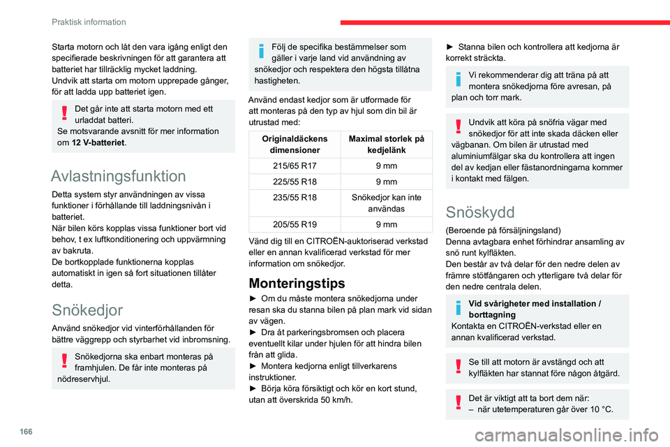 CITROEN C5 AIRCROSS 2022 InstruktionsbÖcker (in Swedish) 166
Praktisk information
– återhämtning pågår.
– hastigheten är över 120 km/h.
Borttagning
För sidoskärmarna
► Sätt i en platt skruvmejsel i var och en
av skärmens öppningar och CITROEN C5 AIRCROSS 2022 InstruktionsbÖcker (in Swedish) 166
Praktisk information
– återhämtning pågår.
– hastigheten är över 120 km/h.
Borttagning
För sidoskärmarna
► Sätt i en platt skruvmejsel i var och en
av skärmens öppningar och