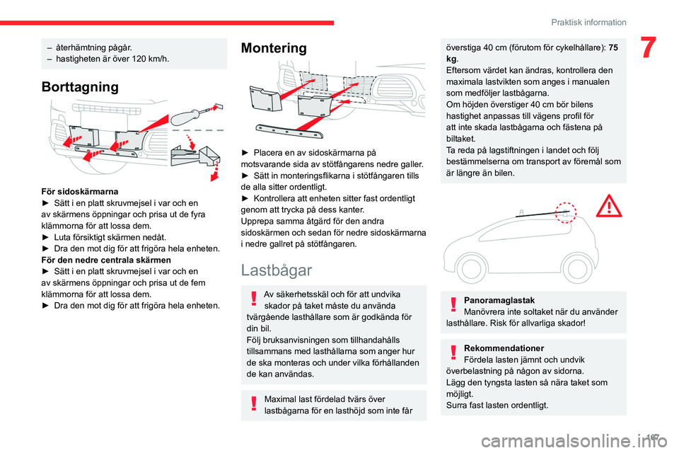 CITROEN C5 AIRCROSS 2022 InstruktionsbÖcker (in Swedish) 167
Praktisk information
7– återhämtning pågår.
– hastigheten är över 120 km/h.
Borttagning
För sidoskärmarna
► Sätt i en platt skruvmejsel i var och en
av skärmens öppningar oc CITROEN C5 AIRCROSS 2022 InstruktionsbÖcker (in Swedish) 167
Praktisk information
7– återhämtning pågår.
– hastigheten är över 120 km/h.
Borttagning
För sidoskärmarna
► Sätt i en platt skruvmejsel i var och en
av skärmens öppningar oc