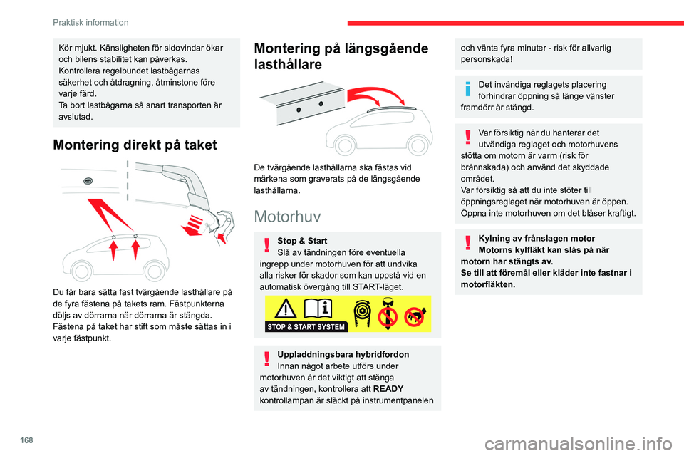CITROEN C5 AIRCROSS 2022 InstruktionsbÖcker (in Swedish) 168
Praktisk information
Öppning
► Öppna vänstra framdörren.
► Dra det inre handtaget nedtill i dörramen mot
dig.
► Lyft reglaget och lyft upp motorhuven.
► Ta loss stöde CITROEN C5 AIRCROSS 2022 InstruktionsbÖcker (in Swedish) 168
Praktisk information
Öppning
► Öppna vänstra framdörren.
► Dra det inre handtaget nedtill i dörramen mot
dig.
► Lyft reglaget och lyft upp motorhuven.
► Ta loss stöde