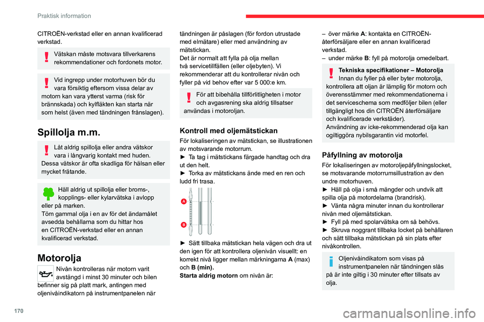 CITROEN C5 AIRCROSS 2022 InstruktionsbÖcker (in Swedish) 170
Praktisk information
Bromsvätska
Nivån ska ligga i närheten av "MAX"-
strecket. I annat fall bör du kontrollera
bromsbeläggens slitage.
Byte av bromsvätska ska ske med de intervalle CITROEN C5 AIRCROSS 2022 InstruktionsbÖcker (in Swedish) 170
Praktisk information
Bromsvätska
Nivån ska ligga i närheten av "MAX"-
strecket. I annat fall bör du kontrollera
bromsbeläggens slitage.
Byte av bromsvätska ska ske med de intervalle