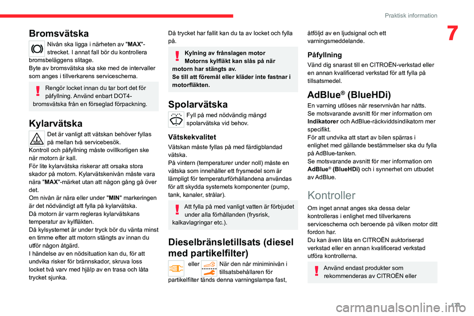 CITROEN C5 AIRCROSS 2022 InstruktionsbÖcker (in Swedish) 171
Praktisk information
7Bromsvätska
Nivån ska ligga i närheten av "MAX"-
strecket. I annat fall bör du kontrollera
bromsbeläggens slitage.
Byte av bromsvätska ska ske med de intervall CITROEN C5 AIRCROSS 2022 InstruktionsbÖcker (in Swedish) 171
Praktisk information
7Bromsvätska
Nivån ska ligga i närheten av "MAX"-
strecket. I annat fall bör du kontrollera
bromsbeläggens slitage.
Byte av bromsvätska ska ske med de intervall