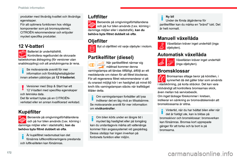 CITROEN C5 AIRCROSS 2022 InstruktionsbÖcker (in Swedish) 172
Praktisk information
Bromsskivornas slitage
Kontakta en CITROËN-verkstad eller en
annan kvalificerad verkstad för mer
information om hur du kan kontrollera
bromsskivornas slitage.
Elektrisk p CITROEN C5 AIRCROSS 2022 InstruktionsbÖcker (in Swedish) 172
Praktisk information
Bromsskivornas slitage
Kontakta en CITROËN-verkstad eller en
annan kvalificerad verkstad för mer
information om hur du kan kontrollera
bromsskivornas slitage.
Elektrisk p