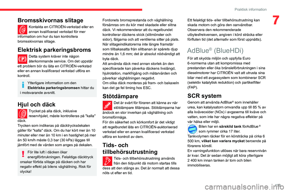 CITROEN C5 AIRCROSS 2022 InstruktionsbÖcker (in Swedish) 173
Praktisk information
7Bromsskivornas slitage
Kontakta en CITROËN-verkstad eller en
annan kvalificerad verkstad för mer
information om hur du kan kontrollera
bromsskivornas slitage.
Elektrisk CITROEN C5 AIRCROSS 2022 InstruktionsbÖcker (in Swedish) 173
Praktisk information
7Bromsskivornas slitage
Kontakta en CITROËN-verkstad eller en
annan kvalificerad verkstad för mer
information om hur du kan kontrollera
bromsskivornas slitage.
Elektrisk