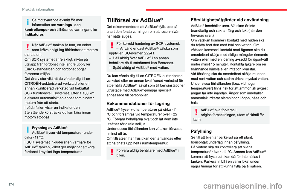 CITROEN C5 AIRCROSS 2022 InstruktionsbÖcker (in Swedish) 174
Praktisk information
Häll aldrig AdBlue® i dieselbränsletanken.
Om AdBlue® har stänkt eller om det finns
spill på karossen ska du genast skölja
med kallt vatten eller torka med en fukti CITROEN C5 AIRCROSS 2022 InstruktionsbÖcker (in Swedish) 174
Praktisk information
Häll aldrig AdBlue® i dieselbränsletanken.
Om AdBlue® har stänkt eller om det finns
spill på karossen ska du genast skölja
med kallt vatten eller torka med en fukti