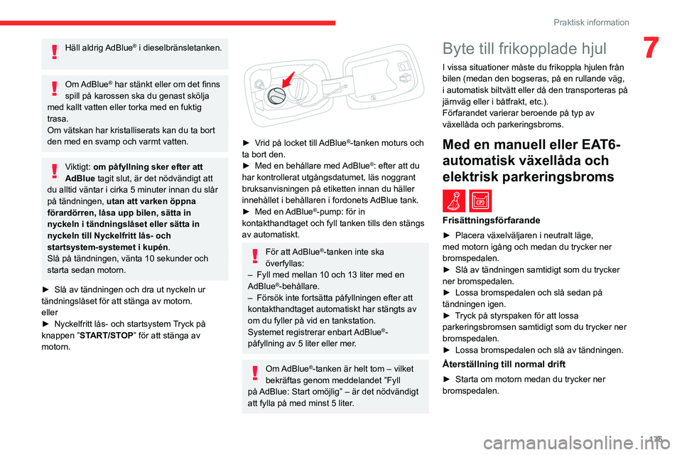 CITROEN C5 AIRCROSS 2022 InstruktionsbÖcker (in Swedish) 175
Praktisk information
7Häll aldrig AdBlue® i dieselbränsletanken.
Om AdBlue® har stänkt eller om det finns
spill på karossen ska du genast skölja
med kallt vatten eller torka med en fukt CITROEN C5 AIRCROSS 2022 InstruktionsbÖcker (in Swedish) 175
Praktisk information
7Häll aldrig AdBlue® i dieselbränsletanken.
Om AdBlue® har stänkt eller om det finns
spill på karossen ska du genast skölja
med kallt vatten eller torka med en fukt