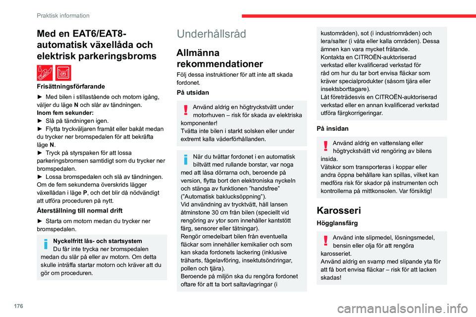 CITROEN C5 AIRCROSS 2022 InstruktionsbÖcker (in Swedish) 176
Praktisk information
Applicera inte polermedel i starkt solsken,
eller på plast- eller gummidelar.
Använd en mjuk duk och tvålvatten eller ett medel med neutralt pH-värde.
Torka försiktigt k CITROEN C5 AIRCROSS 2022 InstruktionsbÖcker (in Swedish) 176
Praktisk information
Applicera inte polermedel i starkt solsken,
eller på plast- eller gummidelar.
Använd en mjuk duk och tvålvatten eller ett medel med neutralt pH-värde.
Torka försiktigt k