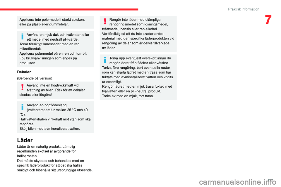 CITROEN C5 AIRCROSS 2022 InstruktionsbÖcker (in Swedish) 177
Praktisk information
7Applicera inte polermedel i starkt solsken,
eller på plast- eller gummidelar.
Använd en mjuk duk och tvålvatten eller ett medel med neutralt pH-värde.
Torka försiktigt CITROEN C5 AIRCROSS 2022 InstruktionsbÖcker (in Swedish) 177
Praktisk information
7Applicera inte polermedel i starkt solsken,
eller på plast- eller gummidelar.
Använd en mjuk duk och tvålvatten eller ett medel med neutralt pH-värde.
Torka försiktigt