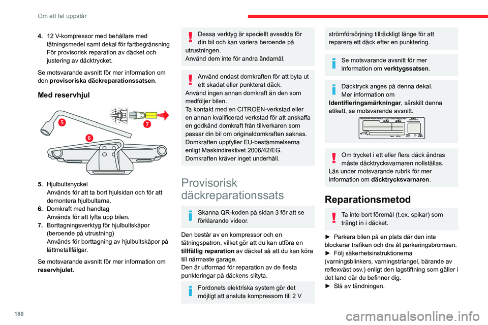 CITROEN C5 AIRCROSS 2022 InstruktionsbÖcker (in Swedish) 180
Om ett fel uppstår
4.12 V-kompressor med behållare med
tätningsmedel samt dekal för fartbegränsning
För provisorisk reparation av däcket och
justering av däcktrycket.
Se motsvarande av CITROEN C5 AIRCROSS 2022 InstruktionsbÖcker (in Swedish) 180
Om ett fel uppstår
4.12 V-kompressor med behållare med
tätningsmedel samt dekal för fartbegränsning
För provisorisk reparation av däcket och
justering av däcktrycket.
Se motsvarande av