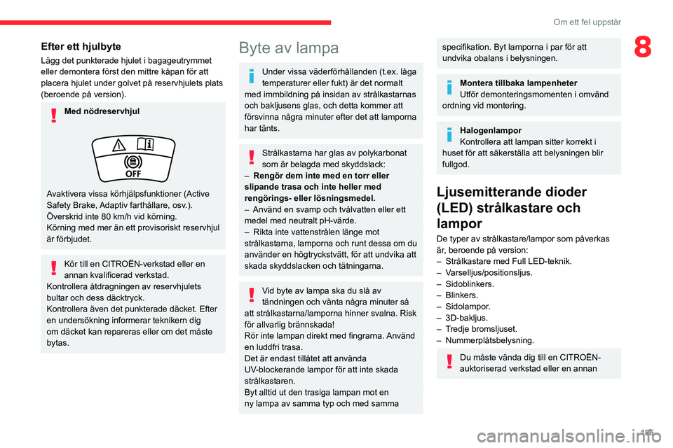 CITROEN C5 AIRCROSS 2022 InstruktionsbÖcker (in Swedish) 185
Om ett fel uppstår
8Efter ett hjulbyte
Lägg det punkterade hjulet i bagageutrymmet
eller demontera först den mittre kåpan för att
placera hjulet under golvet på reservhjulets plats
(beroe CITROEN C5 AIRCROSS 2022 InstruktionsbÖcker (in Swedish) 185
Om ett fel uppstår
8Efter ett hjulbyte
Lägg det punkterade hjulet i bagageutrymmet
eller demontera först den mittre kåpan för att
placera hjulet under golvet på reservhjulets plats
(beroe