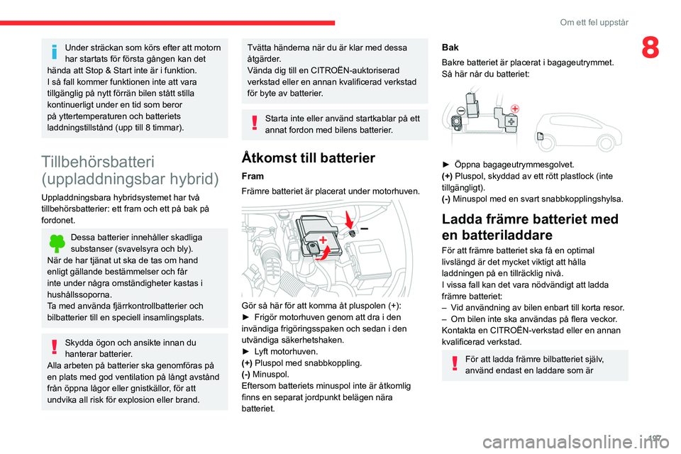 CITROEN C5 AIRCROSS 2022 InstruktionsbÖcker (in Swedish) 197
Om ett fel uppstår
8Under sträckan som körs efter att motorn
har startats för första gången kan det
hända att Stop & Start inte är i funktion.
I så fall kommer funktionen inte att vara CITROEN C5 AIRCROSS 2022 InstruktionsbÖcker (in Swedish) 197
Om ett fel uppstår
8Under sträckan som körs efter att motorn
har startats för första gången kan det
hända att Stop & Start inte är i funktion.
I så fall kommer funktionen inte att vara