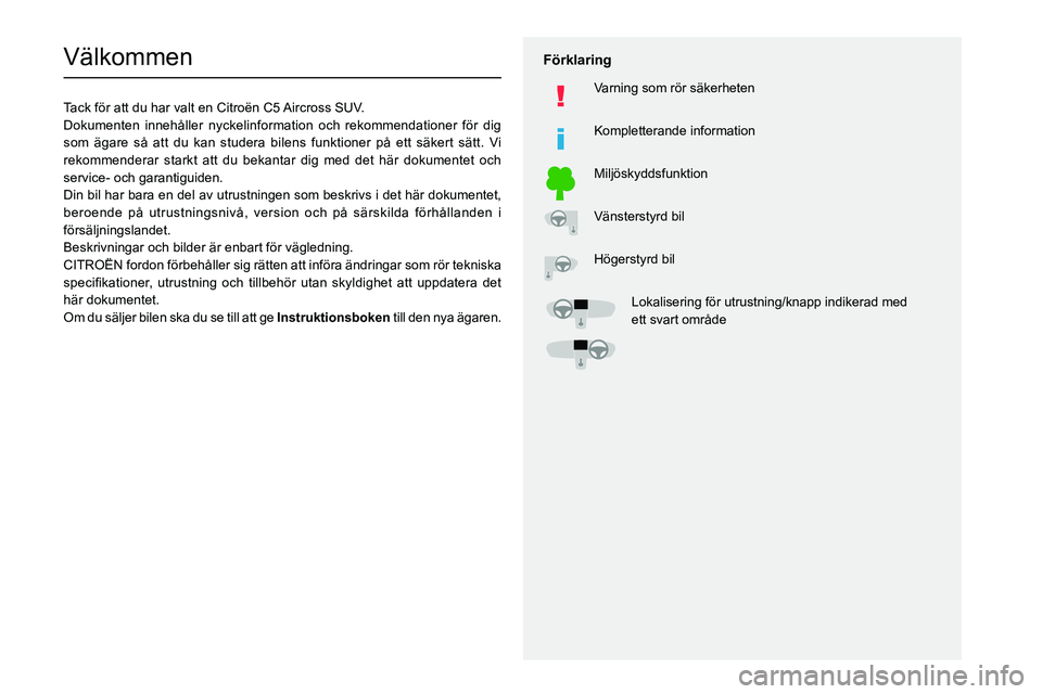 CITROEN C5 AIRCROSS 2022  InstruktionsbÖcker (in Swedish)   
 
 
 
  
   
   
 
  
 
  
 
 
   
 
 
   
 
 
  
Välkommen
Tack för att du har valt en Citroën C5 Aircross SUV.
Dokumenten innehåller nyckelinformation och rekommendationer för d\
ig 
som äg