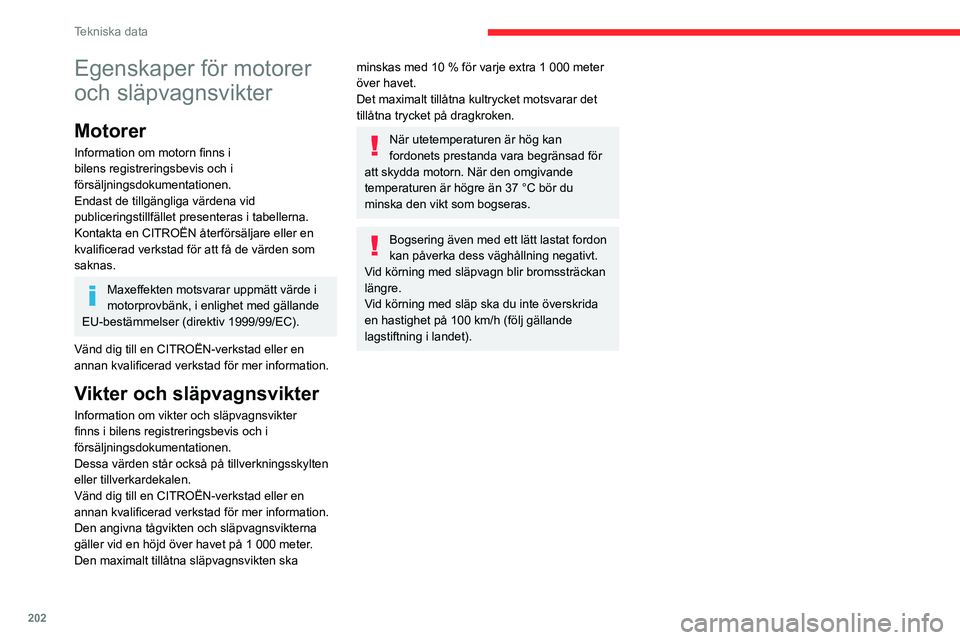 CITROEN C5 AIRCROSS 2022 InstruktionsbÖcker (in Swedish) 202
Tekniska data
Egenskaper för motorer
och släpvagnsvikter
Motorer
Information om motorn finns i
bilens registreringsbevis och i
försäljningsdokumentationen.
Endast de tillgängliga värdena CITROEN C5 AIRCROSS 2022 InstruktionsbÖcker (in Swedish) 202
Tekniska data
Egenskaper för motorer
och släpvagnsvikter
Motorer
Information om motorn finns i
bilens registreringsbevis och i
försäljningsdokumentationen.
Endast de tillgängliga värdena