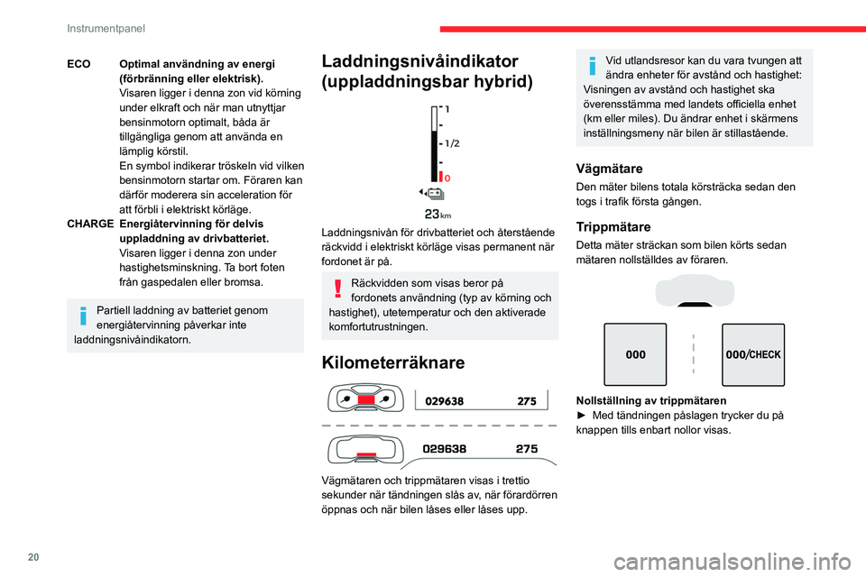 CITROEN C5 AIRCROSS 2022 InstruktionsbÖcker (in Swedish) 20
Instrumentpanel
Manuellt test på
instrumentpanelen
Denna funktion ger möjlighet att när som
helst kontrollera vissa indikatorer och visa
varningsjournalen.
► Tryck helt kort på de CITROEN C5 AIRCROSS 2022 InstruktionsbÖcker (in Swedish) 20
Instrumentpanel
Manuellt test på
instrumentpanelen
Denna funktion ger möjlighet att när som
helst kontrollera vissa indikatorer och visa
varningsjournalen.
► Tryck helt kort på de