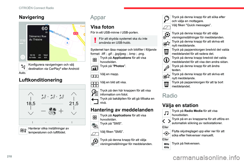 CITROEN C5 AIRCROSS 2022 InstruktionsbÖcker (in Swedish) 210
CITROËN Connect Radio
Ange värdena för våglängdsområdet FM och AM via det virtuella tangentbordet.
Tryck på "OK" för att bekräfta.
Radiomottagningen kan påverkas av
användning CITROEN C5 AIRCROSS 2022 InstruktionsbÖcker (in Swedish) 210
CITROËN Connect Radio
Ange värdena för våglängdsområdet FM och AM via det virtuella tangentbordet.
Tryck på "OK" för att bekräfta.
Radiomottagningen kan påverkas av
användning