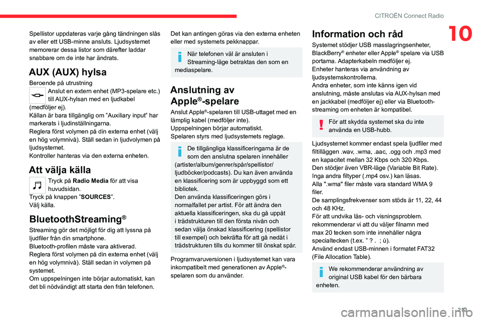 CITROEN C5 AIRCROSS 2022 InstruktionsbÖcker (in Swedish) 213
CITROËN Connect Radio
10Spellistor uppdateras varje gång tändningen slås
av eller ett USB-minne ansluts. Ljudsystemet
memorerar dessa listor som därefter laddar
snabbare om de inte har än CITROEN C5 AIRCROSS 2022 InstruktionsbÖcker (in Swedish) 213
CITROËN Connect Radio
10Spellistor uppdateras varje gång tändningen slås
av eller ett USB-minne ansluts. Ljudsystemet
memorerar dessa listor som därefter laddar
snabbare om de inte har än