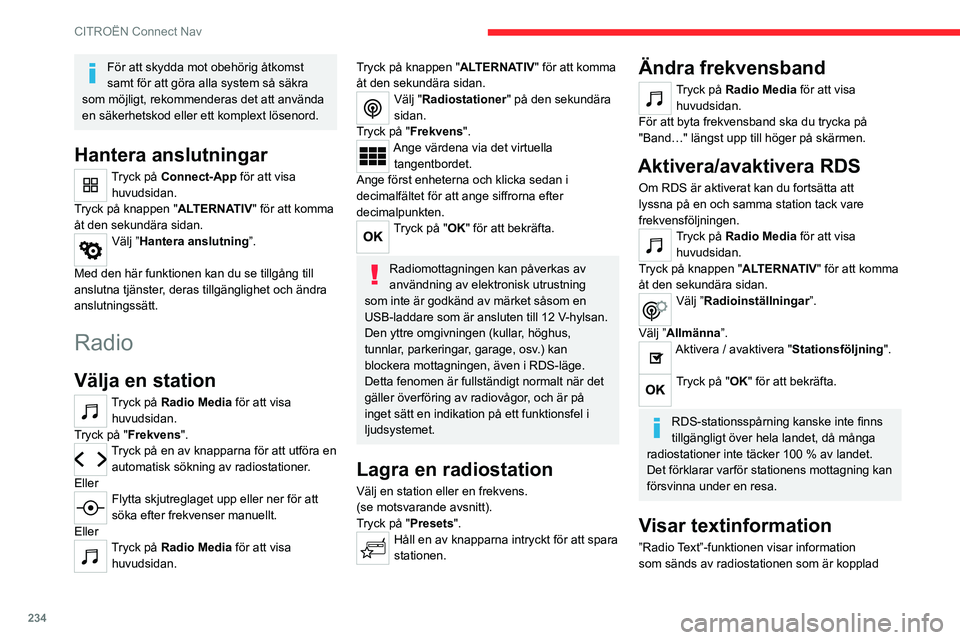 CITROEN C5 AIRCROSS 2022 InstruktionsbÖcker (in Swedish) 234
CITROËN Connect Nav
För att skydda mot obehörig åtkomst
samt för att göra alla system så säkra
som möjligt, rekommenderas det att använda
en säkerhetskod eller ett komplext lösenord CITROEN C5 AIRCROSS 2022 InstruktionsbÖcker (in Swedish) 234
CITROËN Connect Nav
För att skydda mot obehörig åtkomst
samt för att göra alla system så säkra
som möjligt, rekommenderas det att använda
en säkerhetskod eller ett komplext lösenord
