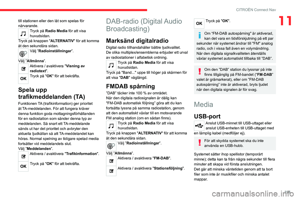 CITROEN C5 AIRCROSS 2022 InstruktionsbÖcker (in Swedish) 235
CITROËN Connect Nav
11till stationen eller den låt som spelas för
närvarande.
Tryck på Radio Media för att visa
huvudsidan.
Tryck på knappen "ALTERNATIV" för att komma
åt den s CITROEN C5 AIRCROSS 2022 InstruktionsbÖcker (in Swedish) 235
CITROËN Connect Nav
11till stationen eller den låt som spelas för
närvarande.
Tryck på Radio Media för att visa
huvudsidan.
Tryck på knappen "ALTERNATIV" för att komma
åt den s