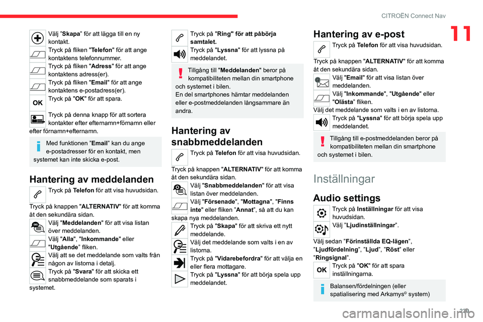 CITROEN C5 AIRCROSS 2022 InstruktionsbÖcker (in Swedish) 239
CITROËN Connect Nav
11Välj ”Skapa” för att lägga till en ny
kontakt.
Tryck på fliken "Telefon" för att ange kontaktens telefonnummer.
Tryck på fliken "Adress " för att CITROEN C5 AIRCROSS 2022 InstruktionsbÖcker (in Swedish) 239
CITROËN Connect Nav
11Välj ”Skapa” för att lägga till en ny
kontakt.
Tryck på fliken "Telefon" för att ange kontaktens telefonnummer.
Tryck på fliken "Adress " för att