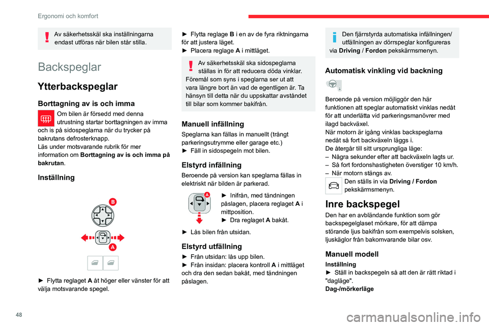 CITROEN C5 AIRCROSS 2022 InstruktionsbÖcker (in Swedish) 48
Ergonomi och komfort
Av säkerhetsskäl ska inställningarna endast utföras när bilen står stilla.
Backspeglar
Ytterbackspeglar
Borttagning av is och imma
Om bilen är försedd med denna
utrust CITROEN C5 AIRCROSS 2022 InstruktionsbÖcker (in Swedish) 48
Ergonomi och komfort
Av säkerhetsskäl ska inställningarna endast utföras när bilen står stilla.
Backspeglar
Ytterbackspeglar
Borttagning av is och imma
Om bilen är försedd med denna
utrust