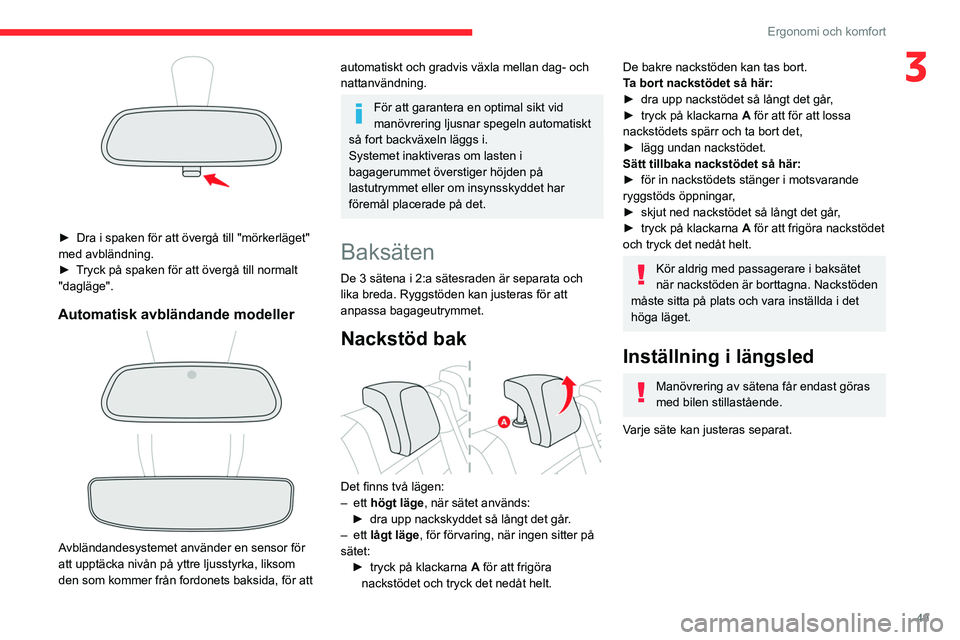 CITROEN C5 AIRCROSS 2022 InstruktionsbÖcker (in Swedish) 49
Ergonomi och komfort
3
► Dra i spaken för att övergå till "mörkerläget"
med avbländning.
►
T
ryck på spaken för att övergå till normalt
"dagläge".
Automatisk a CITROEN C5 AIRCROSS 2022 InstruktionsbÖcker (in Swedish) 49
Ergonomi och komfort
3
► Dra i spaken för att övergå till "mörkerläget"
med avbländning.
►
T
ryck på spaken för att övergå till normalt
"dagläge".
Automatisk a